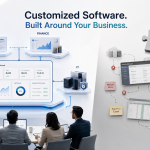 Why Customized Software Is Always Better Than a Readymade Product for Any Big Organization